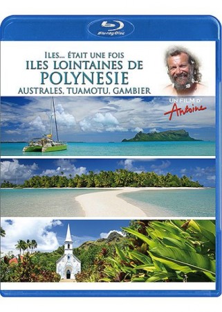 Antoine - Iles... Était Une Fois - Îles Lointaines De Polynésie, Australes, Tuamotu, Gambier - BluRay